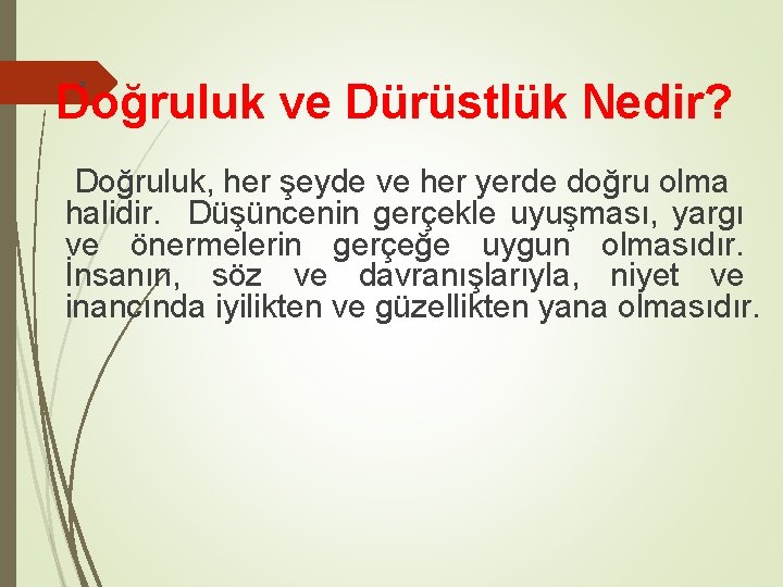 2 Doğruluk ve Dürüstlük Nedir? Doğruluk, her şeyde ve her yerde doğru olma halidir.