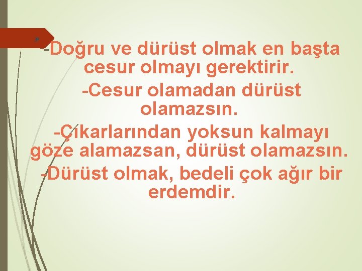 32 -Doğru ve dürüst olmak en başta cesur olmayı gerektirir. -Cesur olamadan dürüst olamazsın.