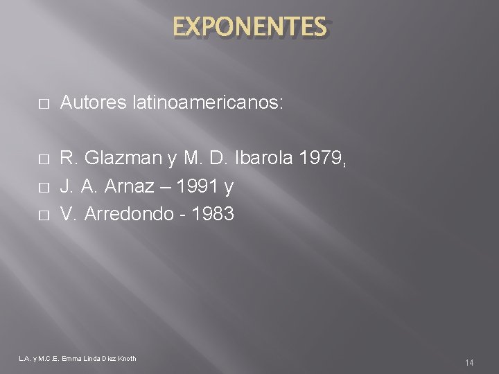 EXPONENTES � Autores latinoamericanos: � R. Glazman y M. D. Ibarola 1979, J. A.