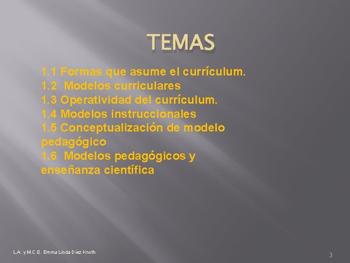 TEMAS 1. 1 Formas que asume el currículum. 1. 2 Modelos curriculares 1. 3