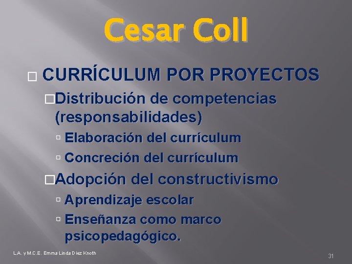 Cesar Coll � CURRÍCULUM POR PROYECTOS �Distribución de competencias (responsabilidades) Elaboración del currículum Concreción