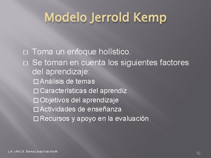 Modelo Jerrold Kemp � � Toma un enfoque holístico. Se toman en cuenta los