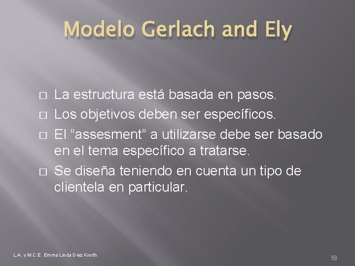 Modelo Gerlach and Ely � � La estructura está basada en pasos. Los objetivos