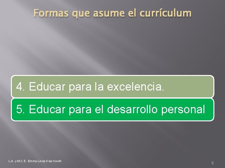 Formas que asume el currículum 4. Educar para la excelencia. 5. Educar para el