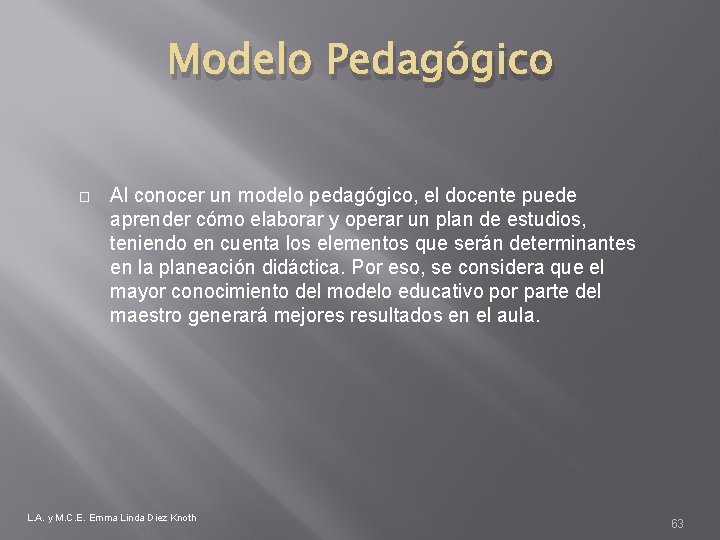 Modelo Pedagógico � Al conocer un modelo pedagógico, el docente puede aprender cómo elaborar