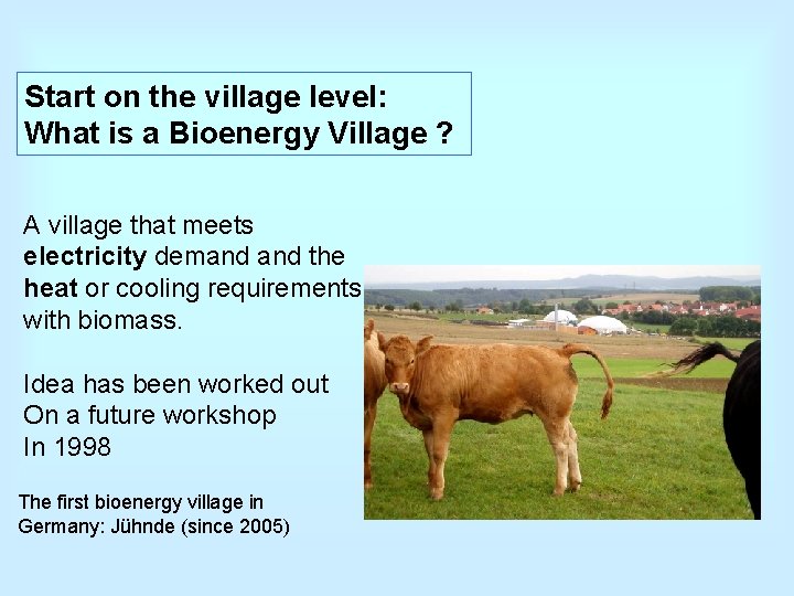 Start on the village level: What is a Bioenergy Village ? A village that