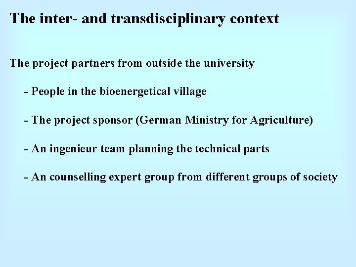 The inter- and transdisciplinary context The project partners from outside the university - People