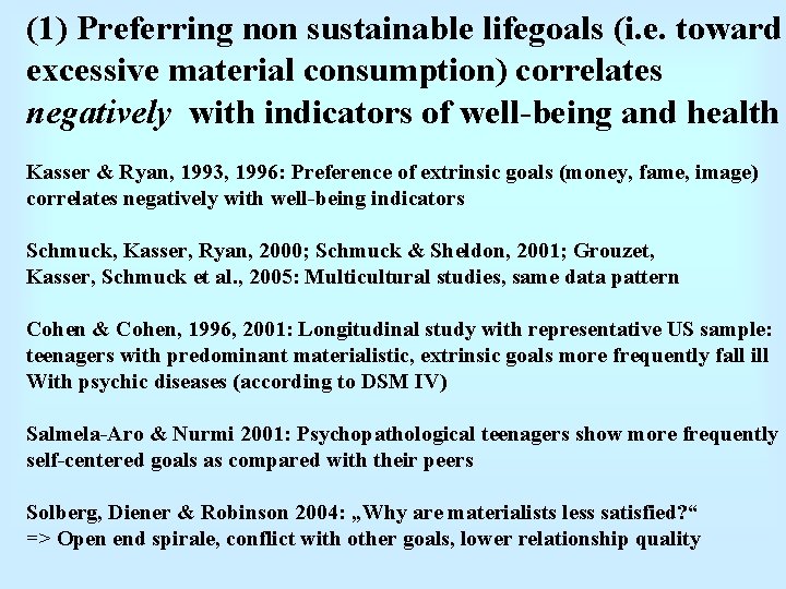 (1) Preferring non sustainable lifegoals (i. e. toward excessive material consumption) correlates negatively with