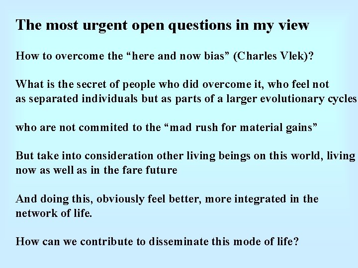 The most urgent open questions in my view How to overcome the “here and