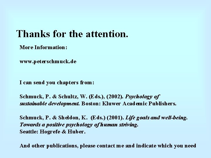 Thanks for the attention. More Information: www. peterschmuck. de I can send you chapters