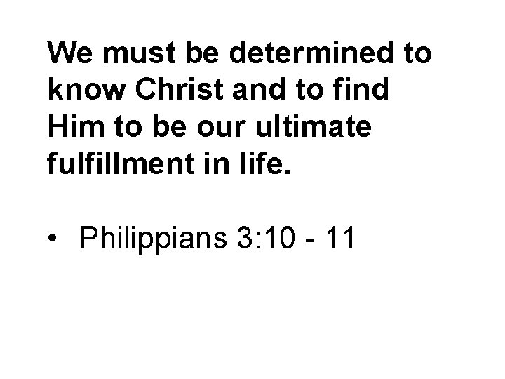 We must be determined to know Christ and to find Him to be our