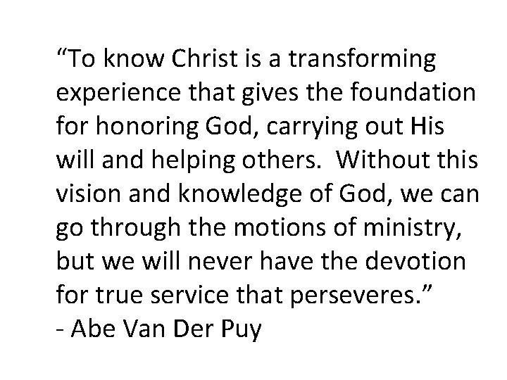 “To know Christ is a transforming experience that gives the foundation for honoring God,