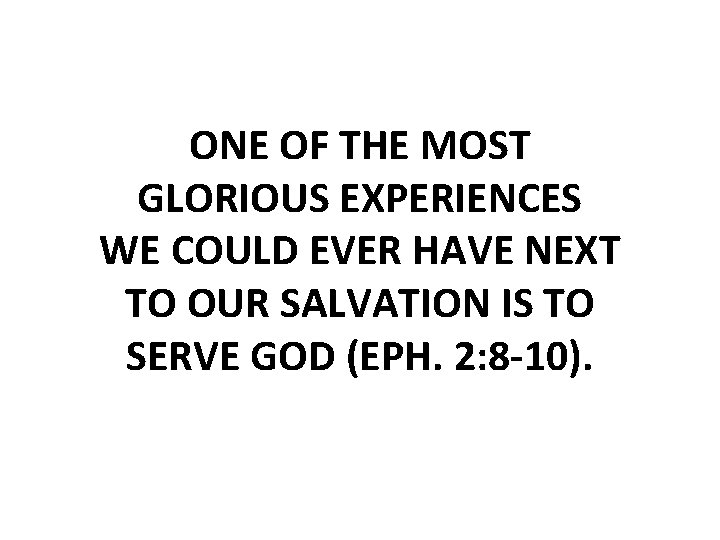 ONE OF THE MOST GLORIOUS EXPERIENCES WE COULD EVER HAVE NEXT TO OUR SALVATION