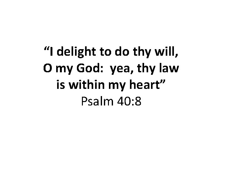 “I delight to do thy will, O my God: yea, thy law is within