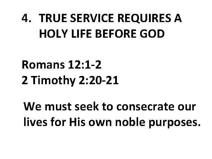 4. TRUE SERVICE REQUIRES A HOLY LIFE BEFORE GOD Romans 12: 1 -2 2