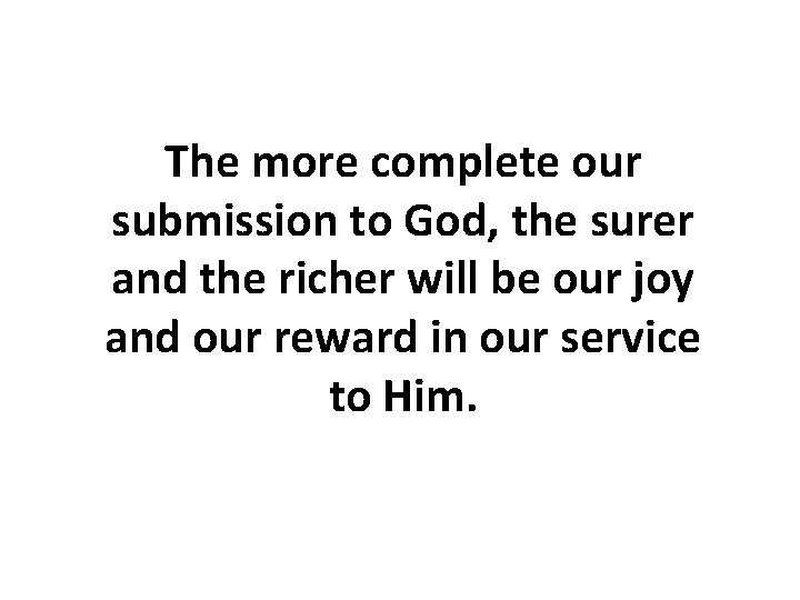The more complete our submission to God, the surer and the richer will be