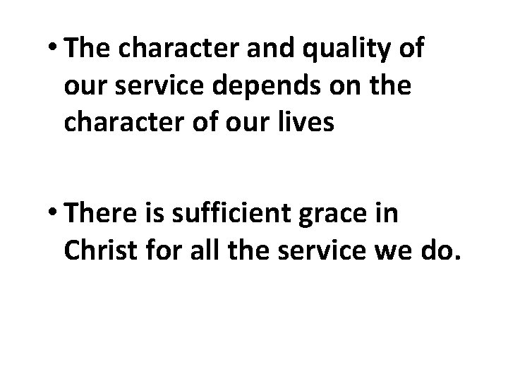  • The character and quality of our service depends on the character of