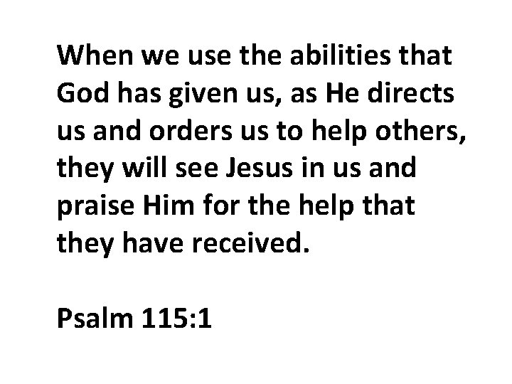 When we use the abilities that God has given us, as He directs us