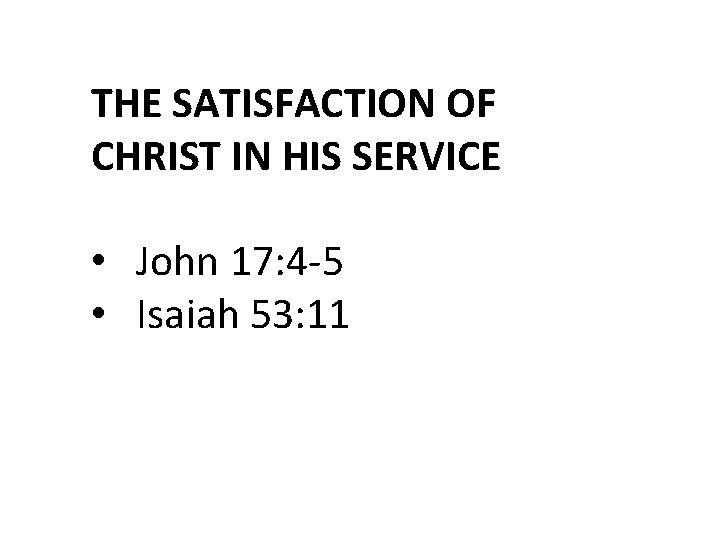THE SATISFACTION OF CHRIST IN HIS SERVICE • John 17: 4 -5 • Isaiah