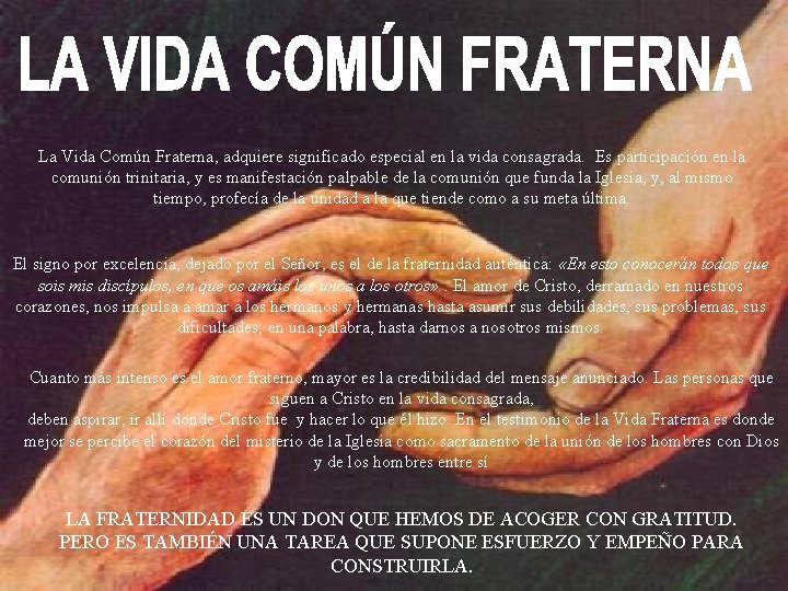 La Vida Común Fraterna, adquiere significado especial en la vida consagrada. Es participación en
