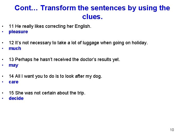 Cont… Transform the sentences by using the clues. • • 11 He really likes