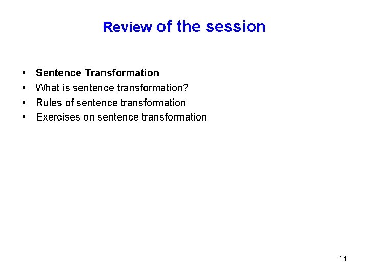 Review of the session • • Sentence Transformation What is sentence transformation? Rules of