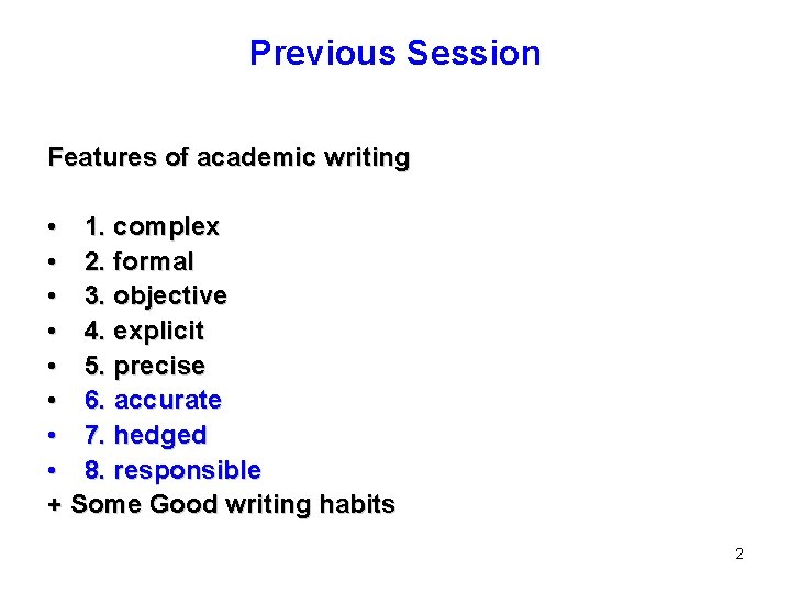 Previous Session Features of academic writing • 1. complex • 2. formal • 3.
