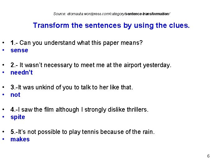 Source: etornauta. wordpress. com/category/sentence-transformation/ Transform the sentences by using the clues. • 1. -