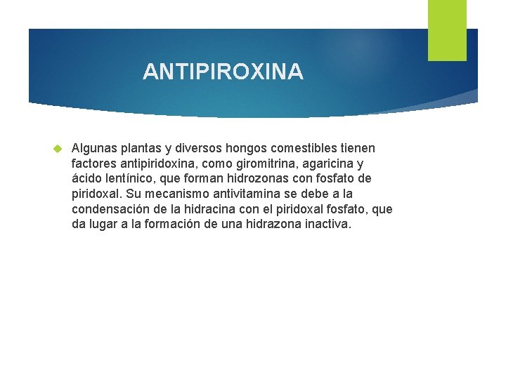 ANTIPIROXINA Algunas plantas y diversos hongos comestibles tienen factores antipiridoxina, como giromitrina, agaricina y ANTIPIROXINA Algunas plantas y diversos hongos comestibles tienen factores antipiridoxina, como giromitrina, agaricina y