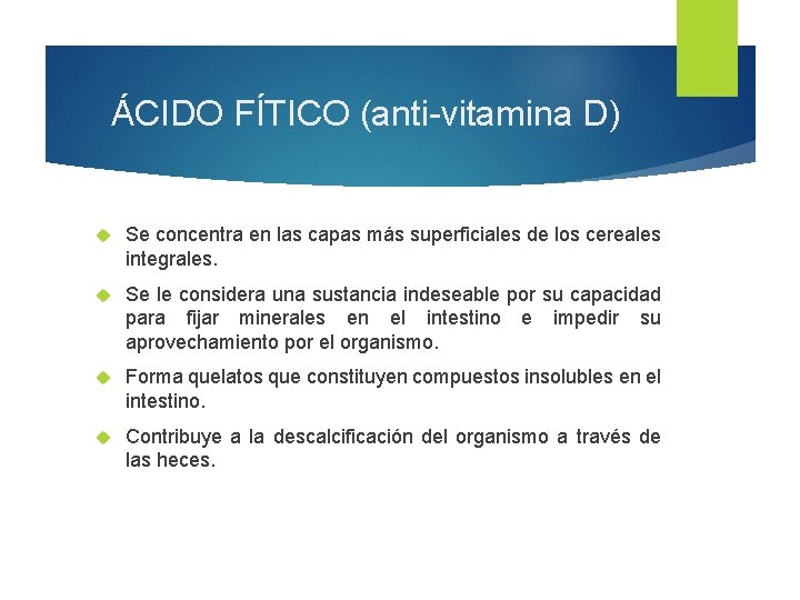 ÁCIDO FÍTICO (anti-vitamina D) Se concentra en las capas más superficiales de los cereales ÁCIDO FÍTICO (anti-vitamina D) Se concentra en las capas más superficiales de los cereales