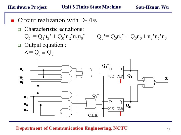 Hardware Project n Unit 3 Finite State Machine Sau-Hsuan Wu Circuit realization with D-FFs Hardware Project n Unit 3 Finite State Machine Sau-Hsuan Wu Circuit realization with D-FFs