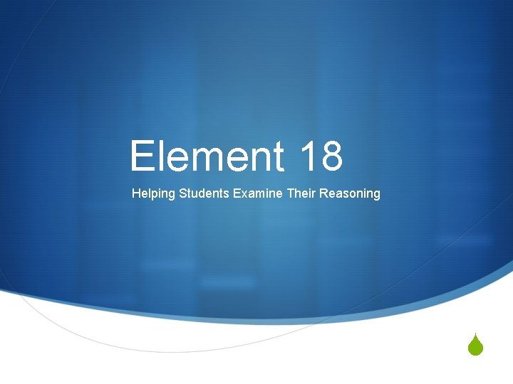 Element 18 Helping Students Examine Their Reasoning S 