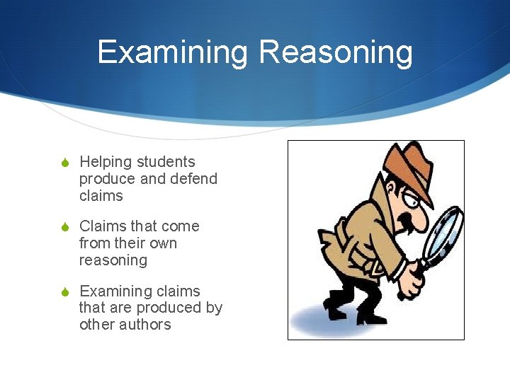 Examining Reasoning S Helping students produce and defend claims S Claims that come from