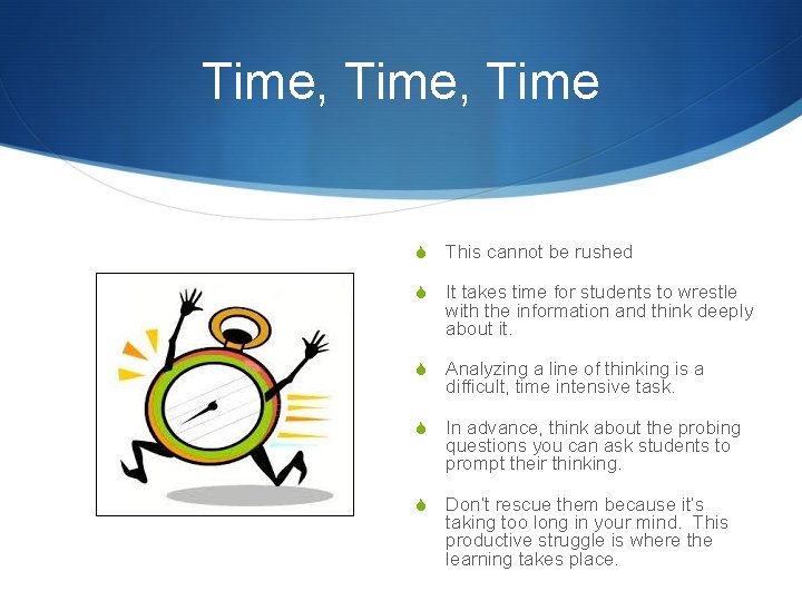 Time, Time S This cannot be rushed S It takes time for students to