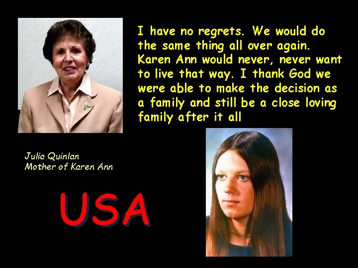 I have no regrets. We would do the same thing all over again. Karen