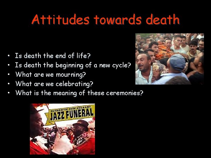 Attitudes towards death • • • Is death the end of life? Is death