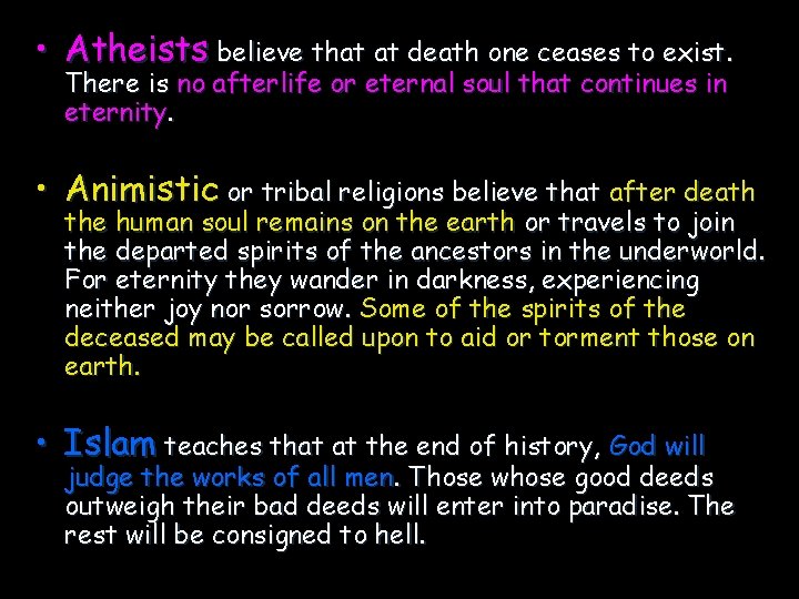  • Atheists believe that at death one ceases to exist. There is no