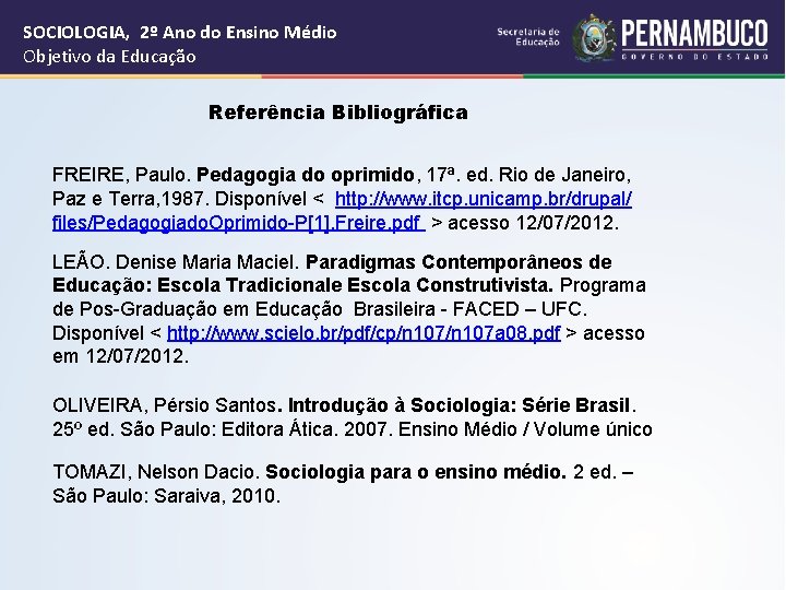SOCIOLOGIA, 2º Ano do Ensino Médio Objetivo da Educação Referência Bibliográfica FREIRE, Paulo. Pedagogia