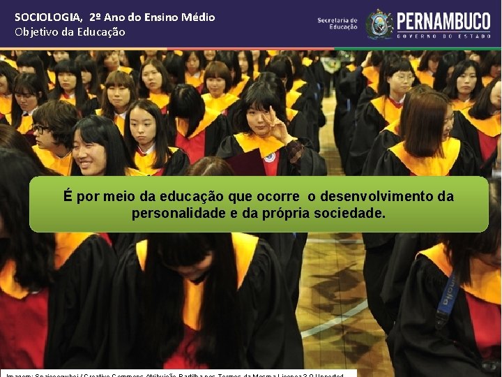 SOCIOLOGIA, 2º Ano do Ensino Médio Objetivo da Educação É por meio da educação