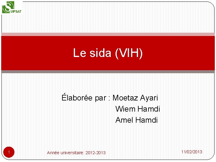 Le sida (VIH) Élaborée par : Moetaz Ayari Wiem Hamdi Amel Hamdi 1 Année