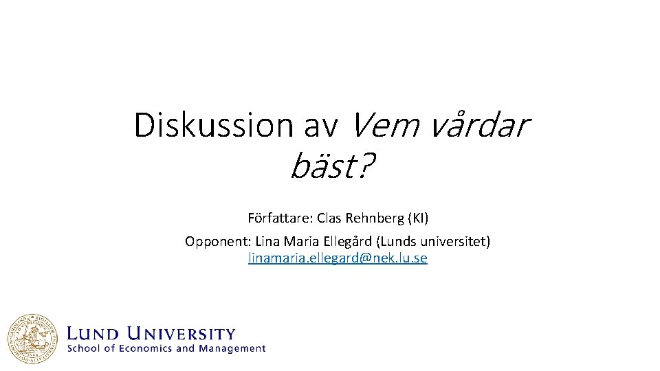 Diskussion av Vem vårdar bäst? Författare: Clas Rehnberg (KI) Opponent: Lina Maria Ellegård (Lunds