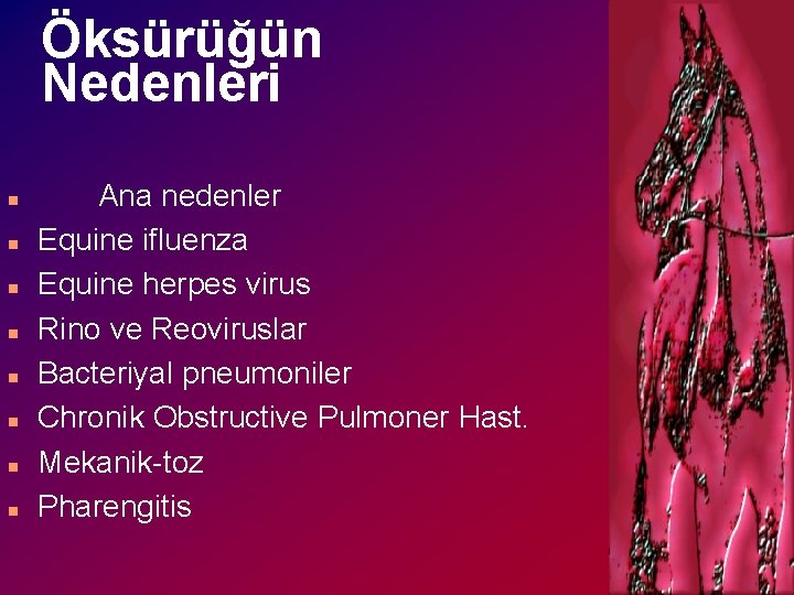 Öksürüğün Nedenleri n n n n Ana nedenler Equine ifluenza Equine herpes virus Rino