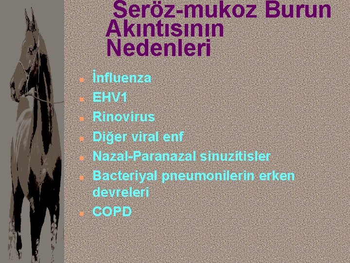 Seröz-mukoz Burun Akıntısının Nedenleri n n n n İnfluenza EHV 1 Rinovirus Diğer viral