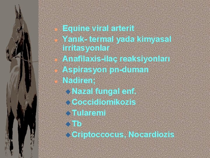 n n n Equine viral arterit Yanık- termal yada kimyasal irritasyonlar Anafilaxis-ilaç reaksiyonları Aspirasyon