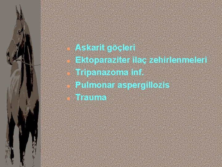 n n n Askarit göçleri Ektoparaziter ilaç zehirlenmeleri Tripanazoma inf. Pulmonar aspergillozis Trauma 