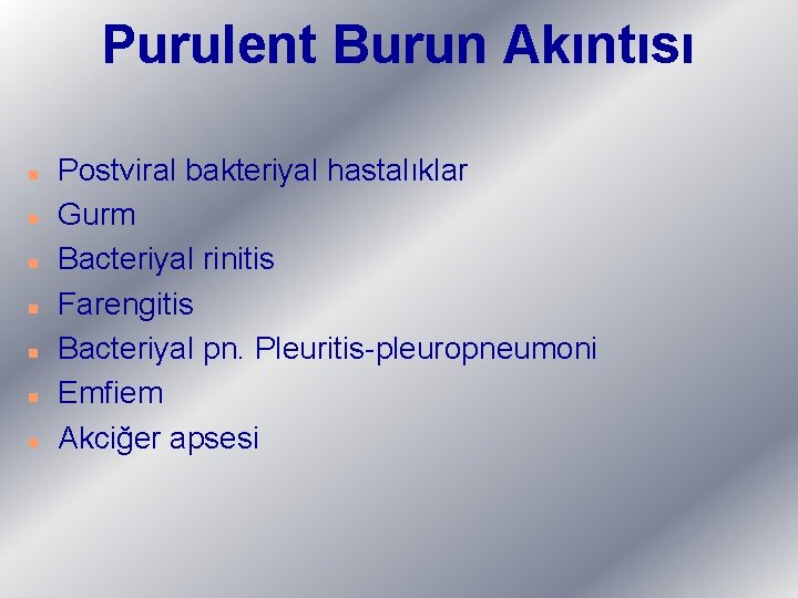 Purulent Burun Akıntısı n n n n Postviral bakteriyal hastalıklar Gurm Bacteriyal rinitis Farengitis
