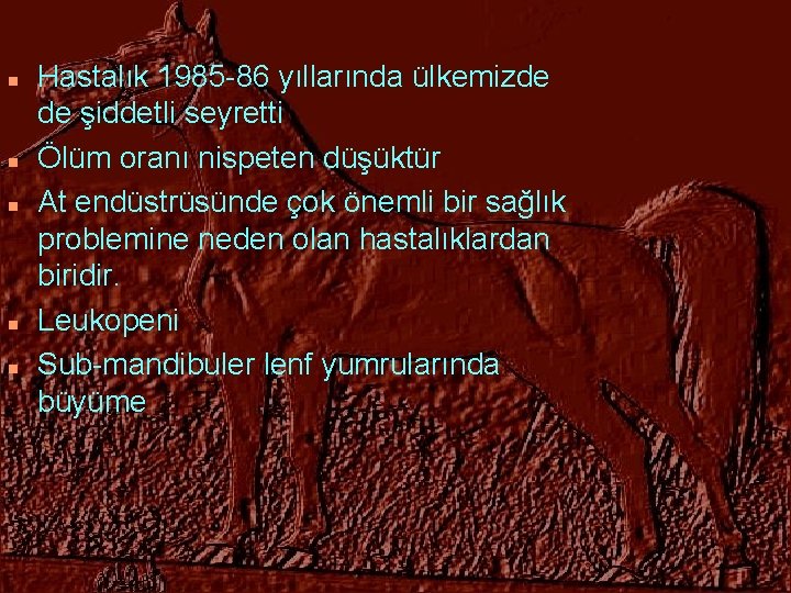 n n n Hastalık 1985 -86 yıllarında ülkemizde de şiddetli seyretti Ölüm oranı nispeten