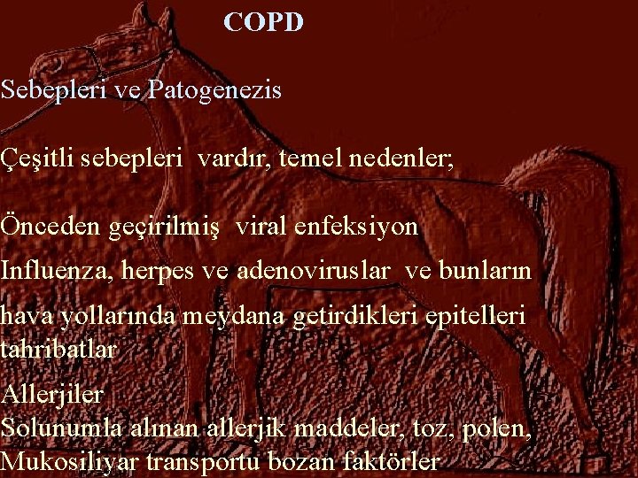 COPD Sebepleri ve Patogenezis Çeşitli sebepleri vardır, temel nedenler; Önceden geçirilmiş viral enfeksiyon Influenza,