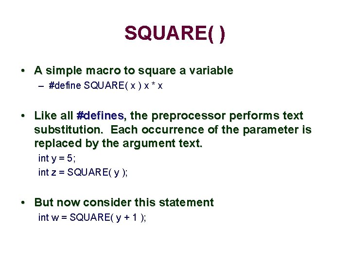 SQUARE( ) • A simple macro to square a variable – #define SQUARE( x