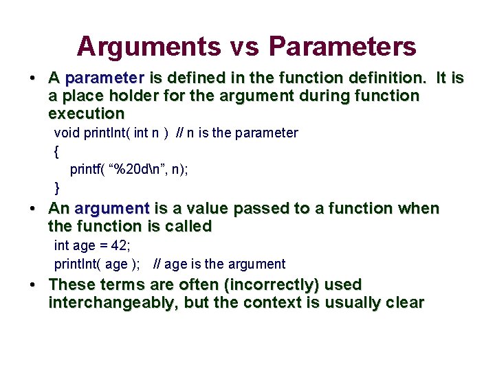 Arguments vs Parameters • A parameter is defined in the function definition. It is